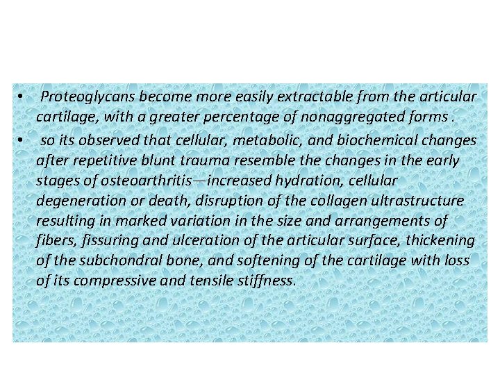  • Proteoglycans become more easily extractable from the articular cartilage, with a greater