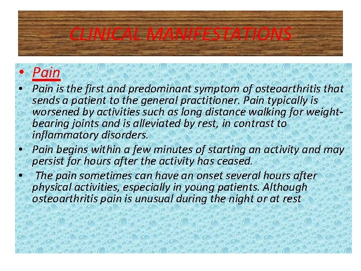 CLINICAL MANIFESTATIONS • Pain is the first and predominant symptom of osteoarthritis that sends