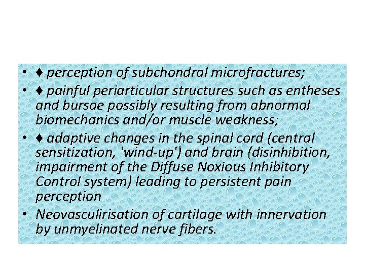  • ♦ perception of subchondral microfractures; • ♦ painful periarticular structures such as