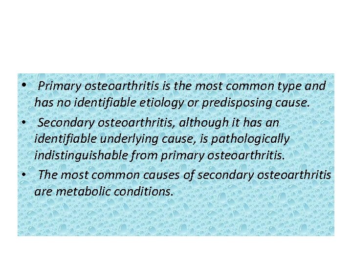  • Primary osteoarthritis is the most common type and has no identifiable etiology