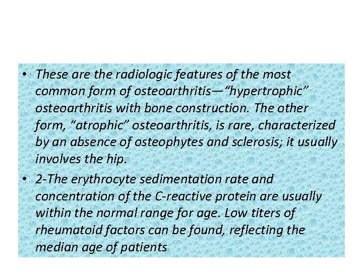  • These are the radiologic features of the most common form of osteoarthritis—“hypertrophic”