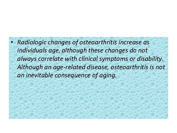  • Radiologic changes of osteoarthritis increase as individuals age, although these changes do