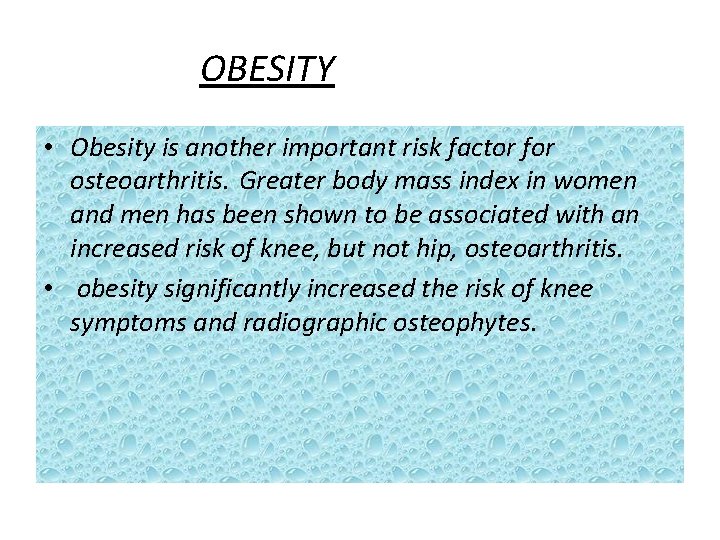 OBESITY • Obesity is another important risk factor for osteoarthritis. Greater body mass index