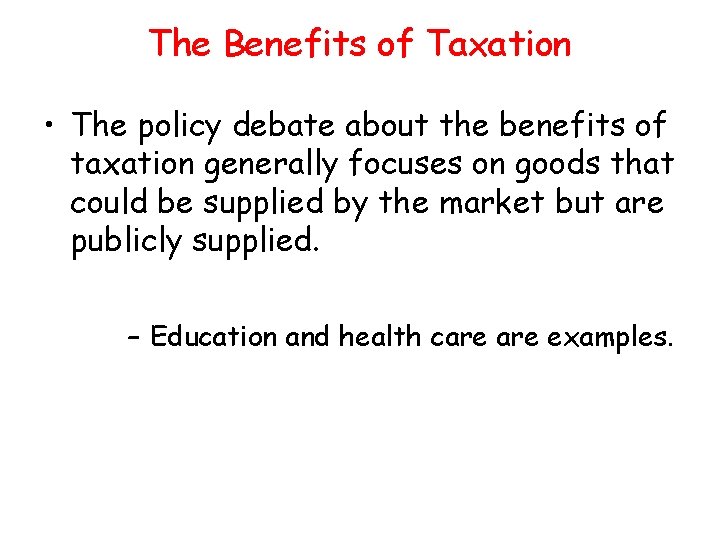 The Benefits of Taxation • The policy debate about the benefits of taxation generally