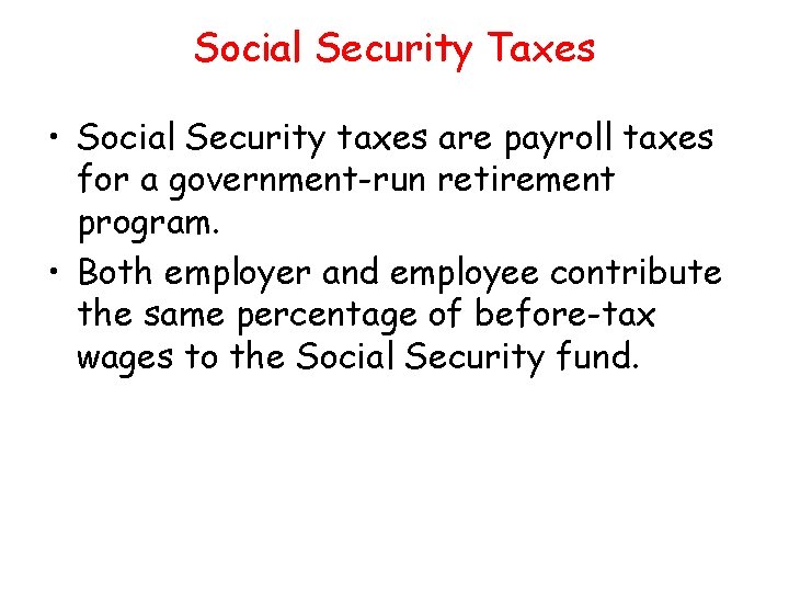 Social Security Taxes • Social Security taxes are payroll taxes for a government-run retirement