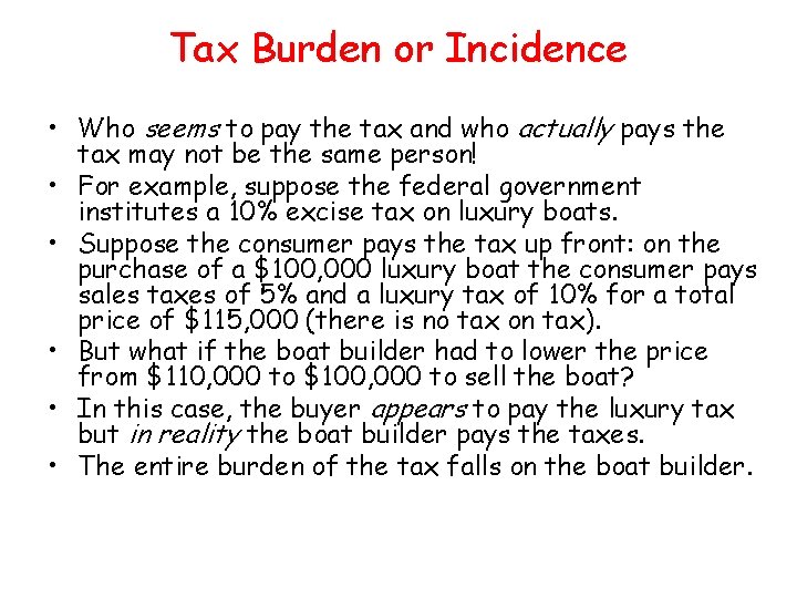 Tax Burden or Incidence • Who seems to pay the tax and who actually