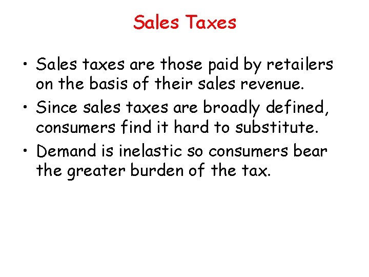 Sales Taxes • Sales taxes are those paid by retailers on the basis of