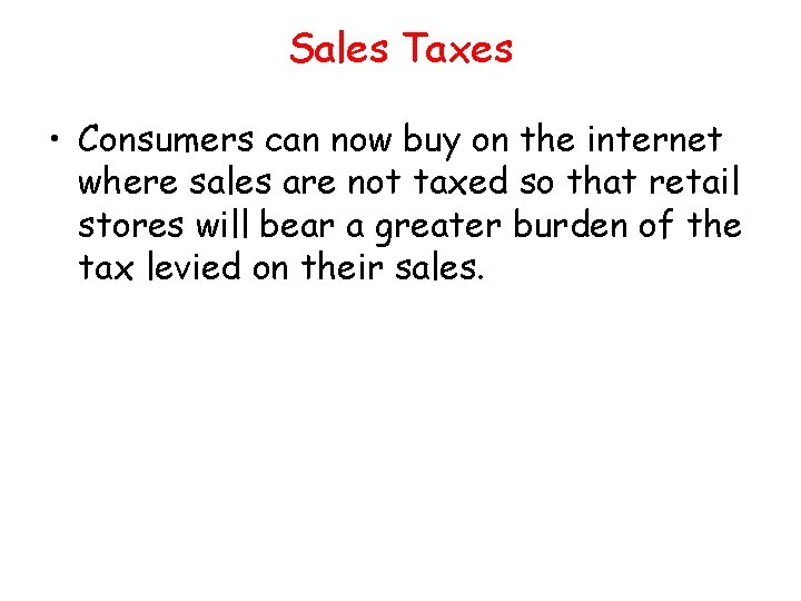 Sales Taxes • Consumers can now buy on the internet where sales are not