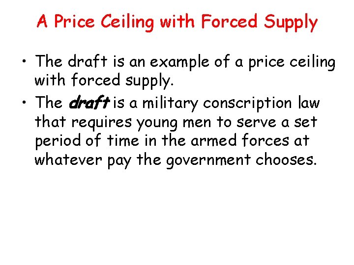 A Price Ceiling with Forced Supply • The draft is an example of a