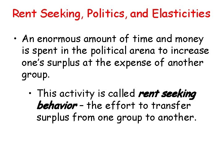 Rent Seeking, Politics, and Elasticities • An enormous amount of time and money is