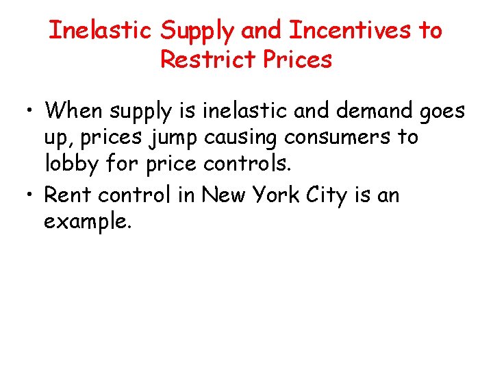 Inelastic Supply and Incentives to Restrict Prices • When supply is inelastic and demand