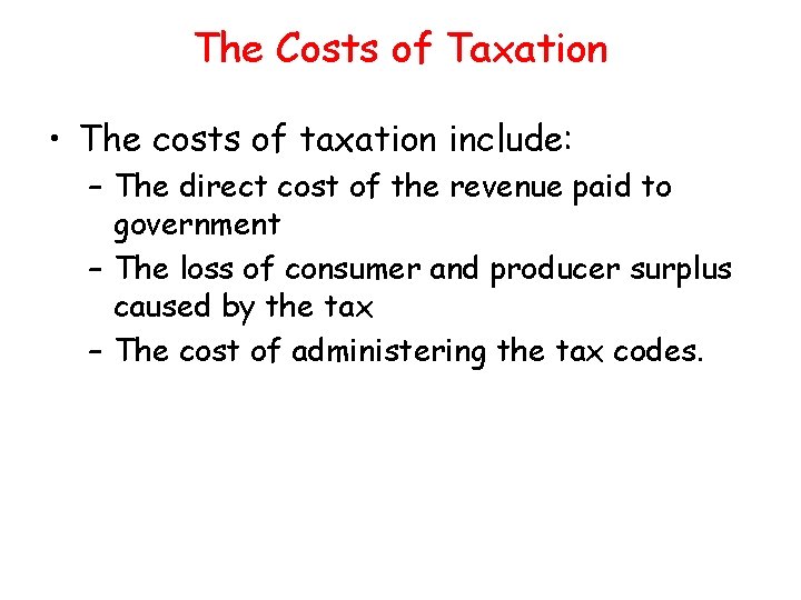 The Costs of Taxation • The costs of taxation include: – The direct cost