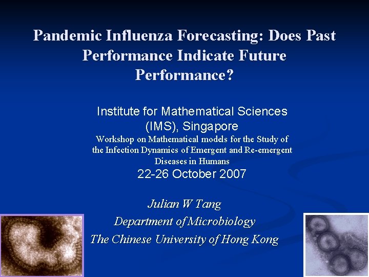 Pandemic Influenza Forecasting: Does Past Performance Indicate Future Performance? Institute for Mathematical Sciences (IMS),