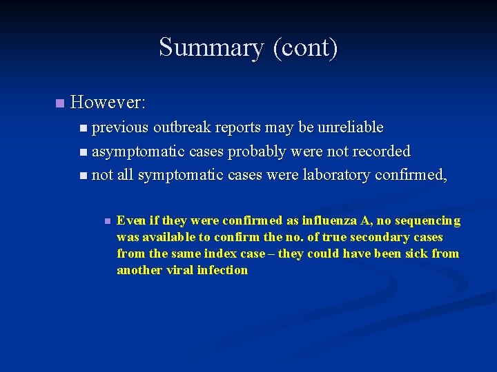 Summary (cont) n However: n previous outbreak reports may be unreliable n asymptomatic cases