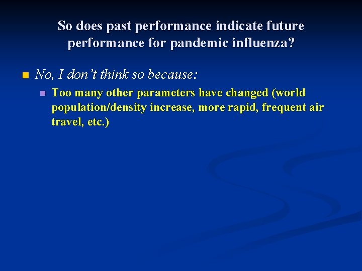 So does past performance indicate future performance for pandemic influenza? n No, I don’t