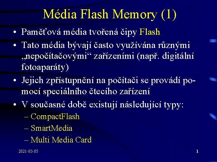 Média Flash Memory (1) • Paměťová média tvořená čipy Flash • Tato média bývají