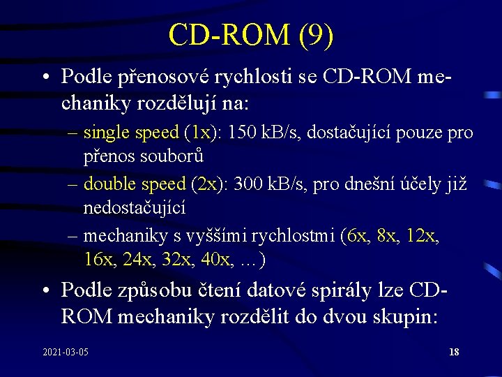 CD-ROM (9) • Podle přenosové rychlosti se CD-ROM mechaniky rozdělují na: – single speed