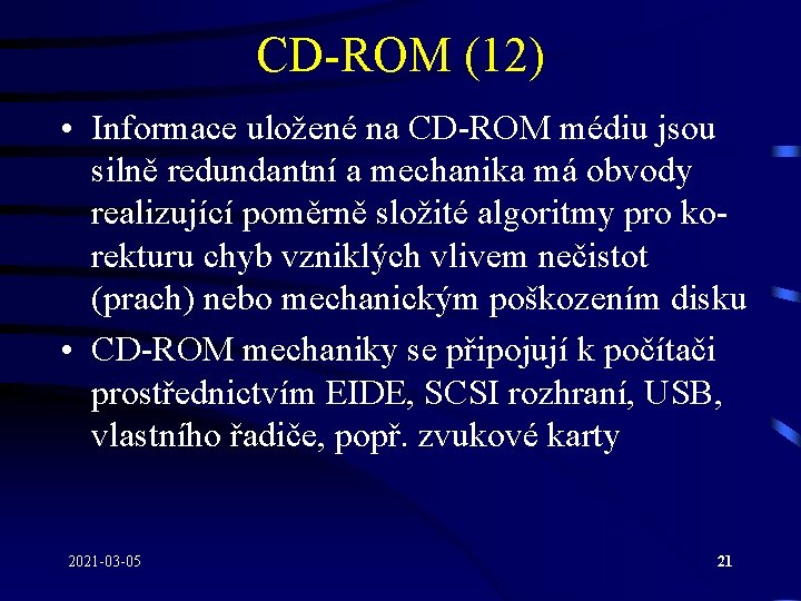 CD-ROM (12) • Informace uložené na CD-ROM médiu jsou silně redundantní a mechanika má