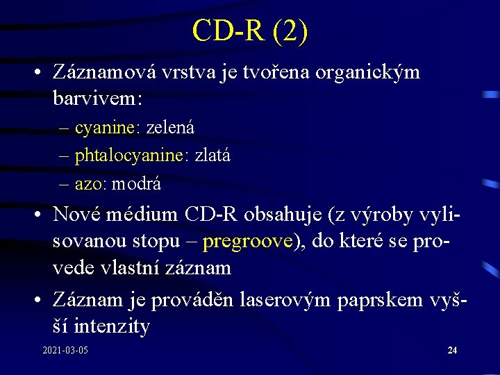 CD-R (2) • Záznamová vrstva je tvořena organickým barvivem: – cyanine: zelená – phtalocyanine: