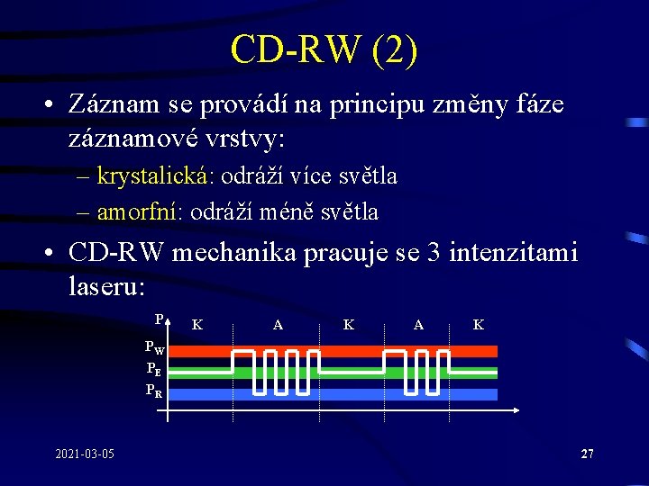 CD-RW (2) • Záznam se provádí na principu změny fáze záznamové vrstvy: – krystalická: