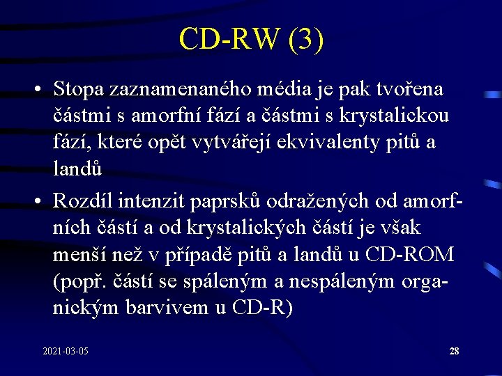 CD-RW (3) • Stopa zaznamenaného média je pak tvořena částmi s amorfní fází a