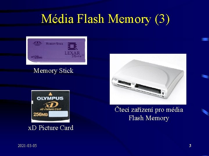 Média Flash Memory (3) Memory Stick Čtecí zařízení pro média Flash Memory x. D