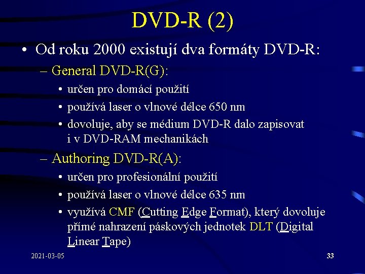DVD-R (2) • Od roku 2000 existují dva formáty DVD-R: – General DVD-R(G): •