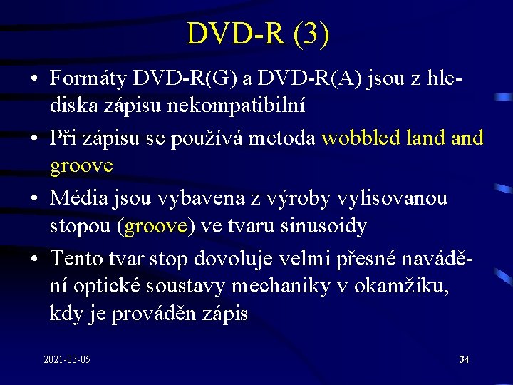 DVD-R (3) • Formáty DVD-R(G) a DVD-R(A) jsou z hlediska zápisu nekompatibilní • Při