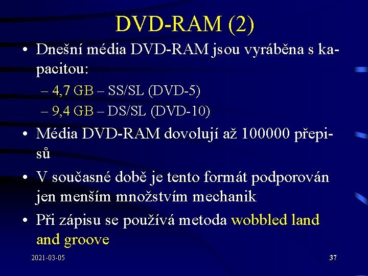 DVD-RAM (2) • Dnešní média DVD-RAM jsou vyráběna s kapacitou: – 4, 7 GB