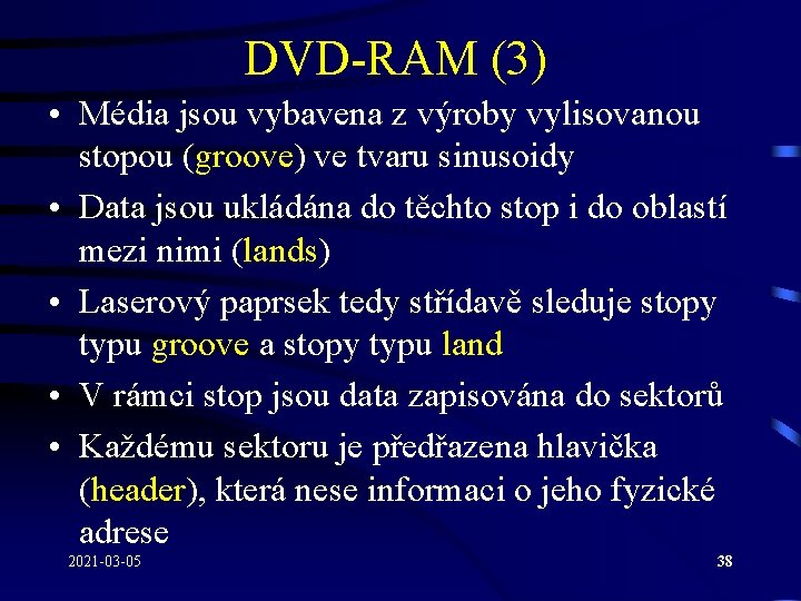 DVD-RAM (3) • Média jsou vybavena z výroby vylisovanou stopou (groove) ve tvaru sinusoidy