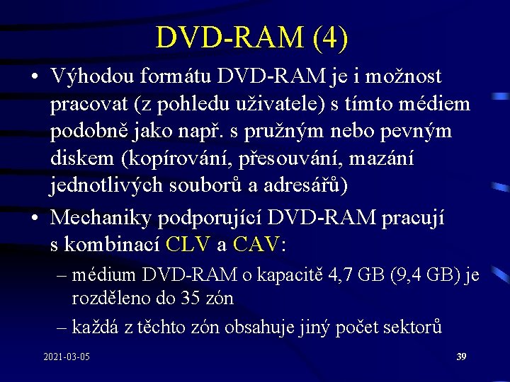 DVD-RAM (4) • Výhodou formátu DVD-RAM je i možnost pracovat (z pohledu uživatele) s