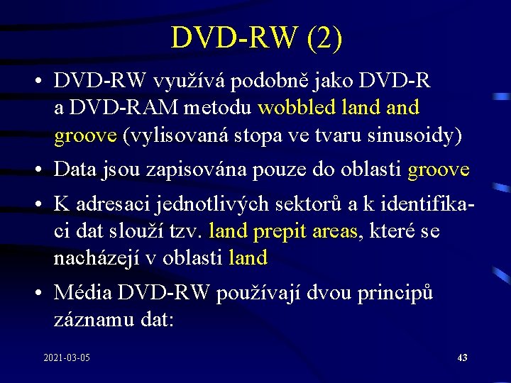 DVD-RW (2) • DVD-RW využívá podobně jako DVD-R a DVD-RAM metodu wobbled land groove