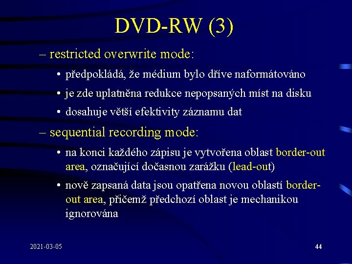 DVD-RW (3) – restricted overwrite mode: • předpokládá, že médium bylo dříve naformátováno •