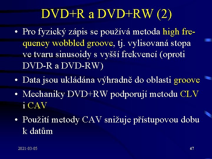 DVD+R a DVD+RW (2) • Pro fyzický zápis se používá metoda high frequency wobbled