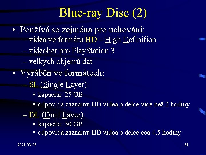 Blue-ray Disc (2) • Používá se zejména pro uchování: – videa ve formátu HD