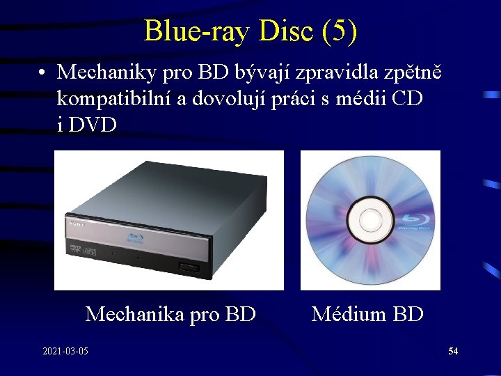 Blue-ray Disc (5) • Mechaniky pro BD bývají zpravidla zpětně kompatibilní a dovolují práci