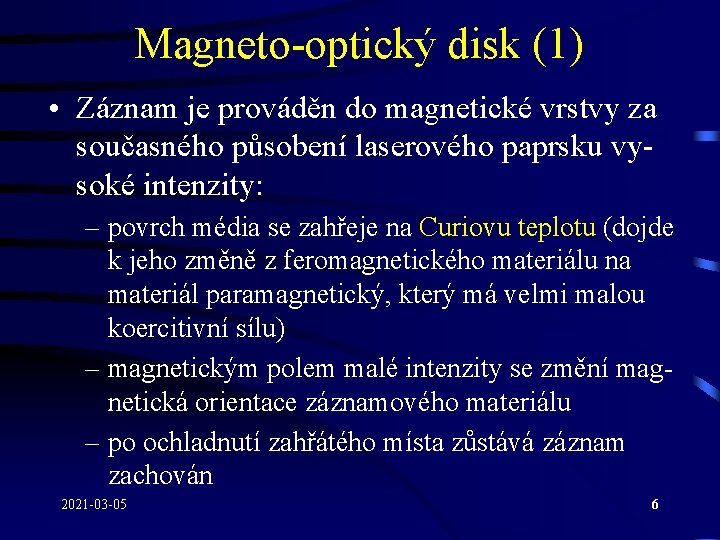 Magneto-optický disk (1) • Záznam je prováděn do magnetické vrstvy za současného působení laserového