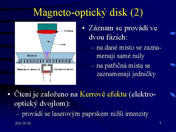 Magneto-optický disk (2) • Záznam se provádí ve dvou fázích: – na dané místo