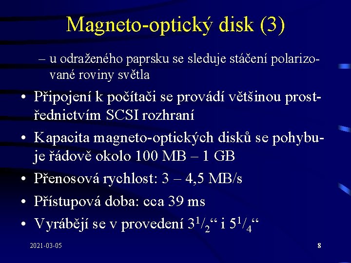 Magneto-optický disk (3) – u odraženého paprsku se sleduje stáčení polarizované roviny světla •