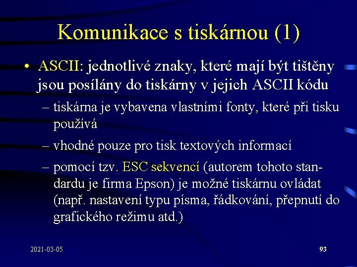 Komunikace s tiskárnou (1) • ASCII: jednotlivé znaky, které mají být tištěny jsou posílány