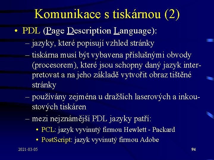 Komunikace s tiskárnou (2) • PDL (Page Description Language): – jazyky, které popisují vzhled