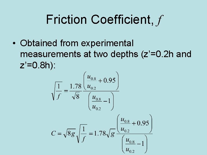 Friction Coefficient, f • Obtained from experimental measurements at two depths (z’=0. 2 h