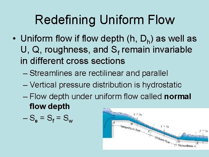 Redefining Uniform Flow • Uniform flow if flow depth (h, Dh) as well as