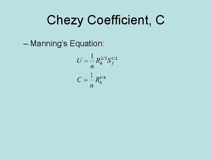 Chezy Coefficient, C – Manning’s Equation: 