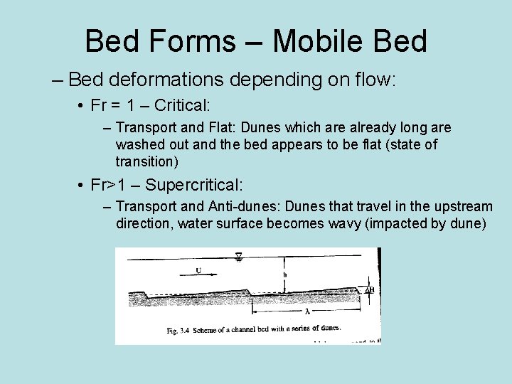 Bed Forms – Mobile Bed – Bed deformations depending on flow: • Fr =