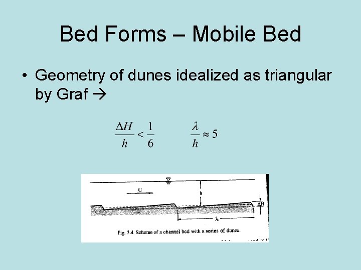 Bed Forms – Mobile Bed • Geometry of dunes idealized as triangular by Graf