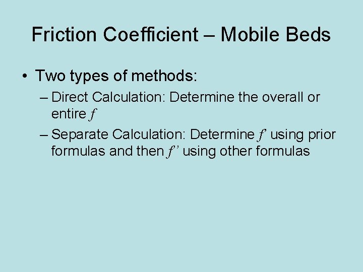 Friction Coefficient – Mobile Beds • Two types of methods: – Direct Calculation: Determine