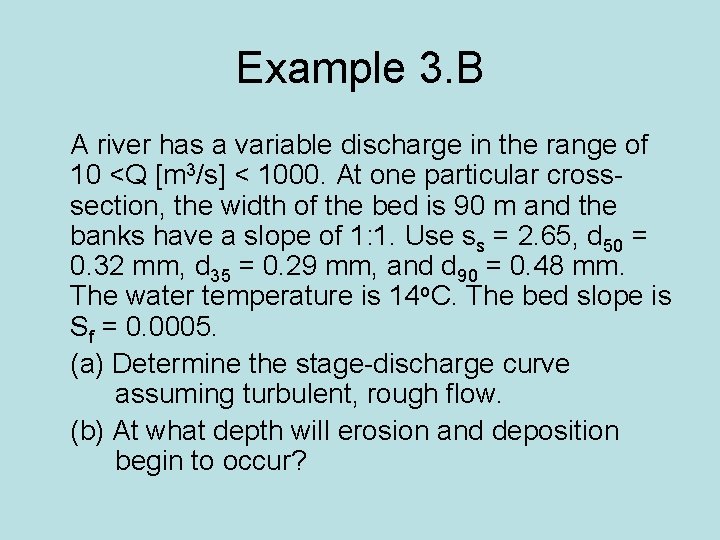 Example 3. B A river has a variable discharge in the range of 10