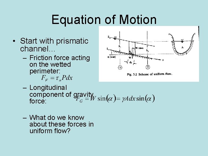 Equation of Motion • Start with prismatic channel… – Friction force acting on the
