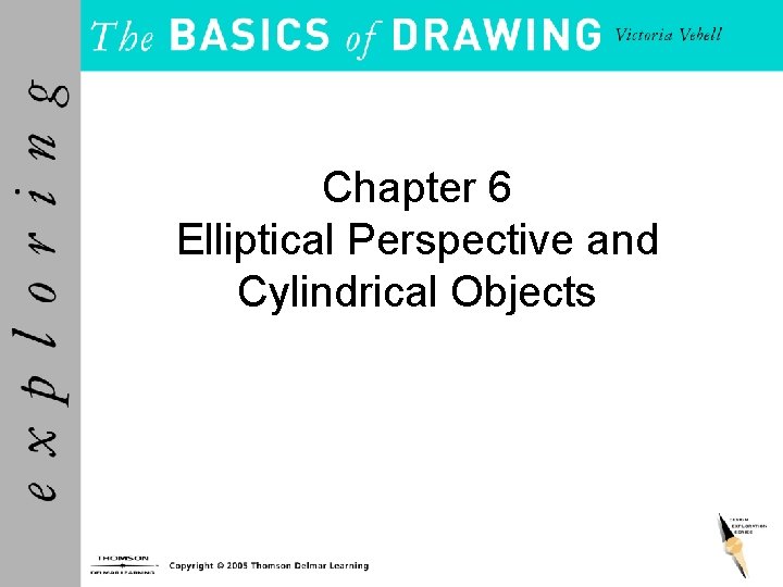 Chapter 6 Elliptical Perspective and Cylindrical Objects 